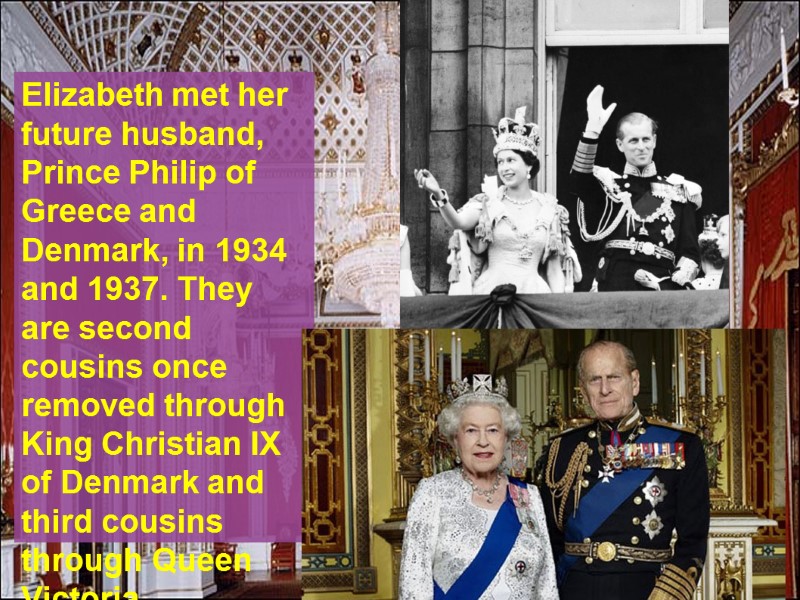 Elizabeth met her future husband, Prince Philip of Greece and Denmark, in 1934 and